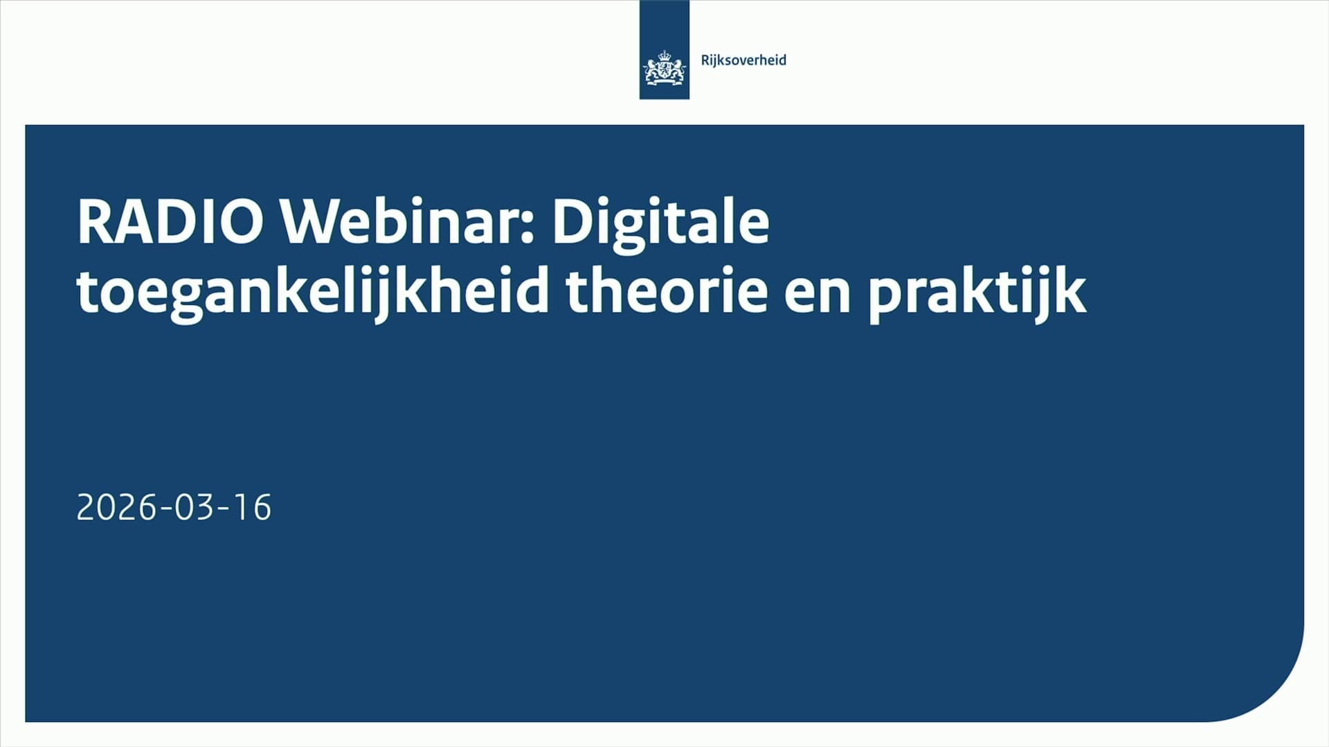 Titelblad in Rijkshuisstijl met tekst 'RADIO Webinar: Digitale toegankelijkheid theorie en praktijk'